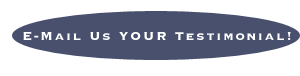 E-mail Us Your Testimonial!